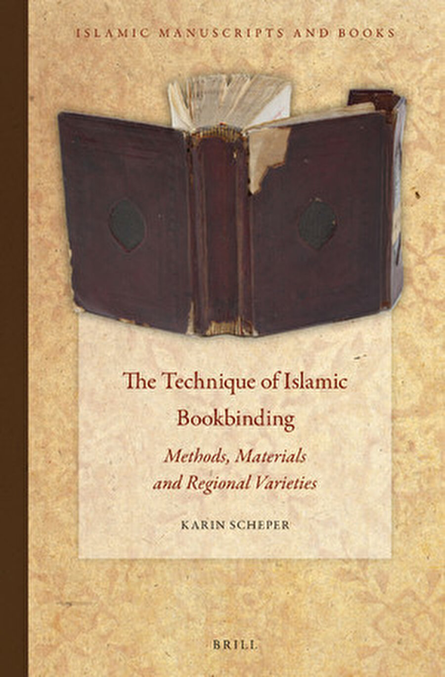 The Technique of Islamic Bookbinding, Karin Scheper, Brill