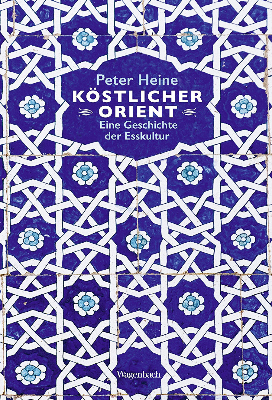  Köstlicher Orient: Eine Geschichte der Esskultur, Peter Heine, Klaus Wagenbach Verlag,