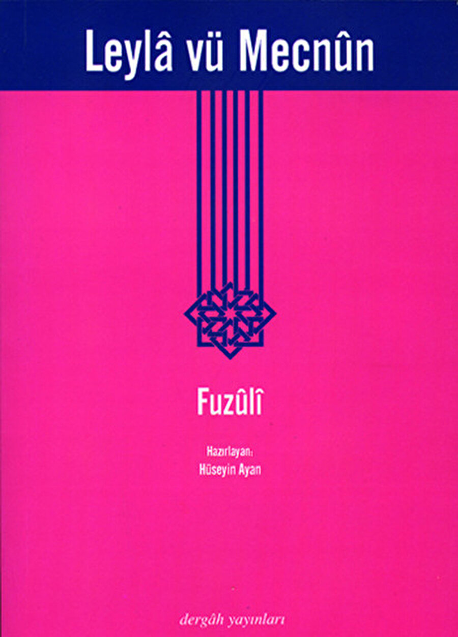 Leyla vü Mecnun, Fuzuli, haz. Hüseyin Arak, Dergah yayınları, 2008