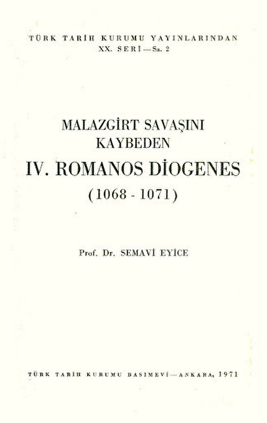 Türkiye’nin en önemli simaları arasında yer alıyordu. Alp Arslan ile Malazgirt Savaşı’nı yapan Bizans İmparatoru IV. Romanos Diogenes ile ilgili Türkçede yayımlanmış tek eserin Semavi Eyice’ye ait olduğunu da burada hatırlatmak isterim.