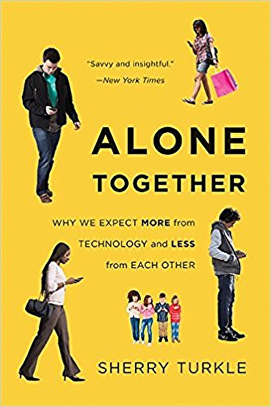 Birlikte Yalnız, Sherry Turkle, Alone Together: Why We Expect More From Technology and Less from Each Other, Basic Books, 2012, 360 s. 