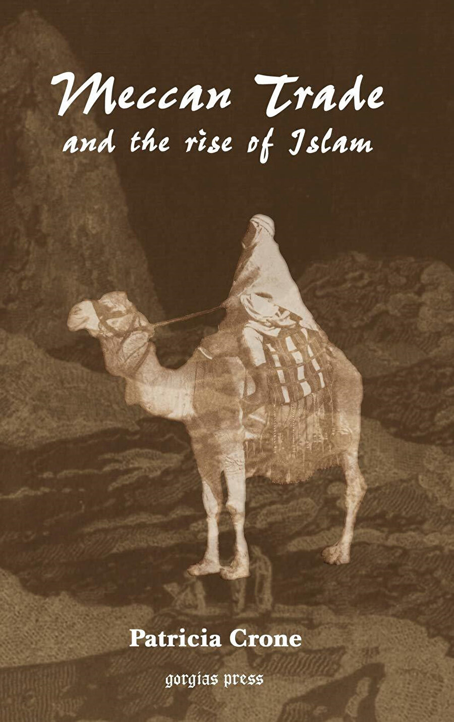 Mekke Ticareti ve İslam’ın Yükselişi,Patricia Crone, Meccan Trade and the Rise of Islam, Gorgias Pr Llc, 2004, 312 s.