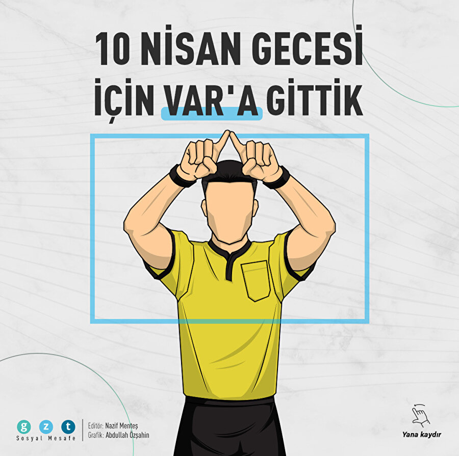 10 Nisan gecesi için VAR'a gittik