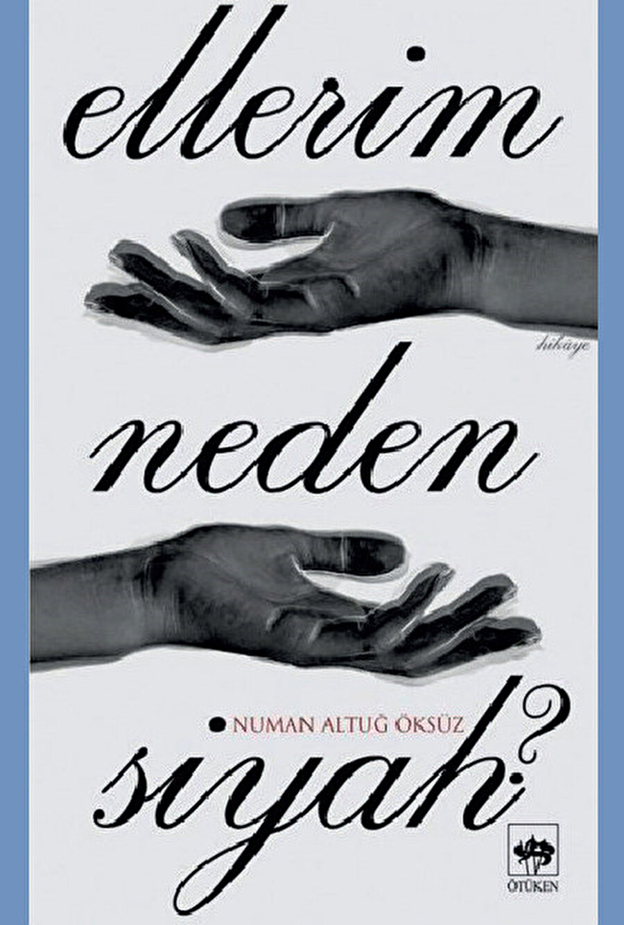 Ellerim Neden Siyah? Numan Altuğ Öksüz - Ötüken Kitap