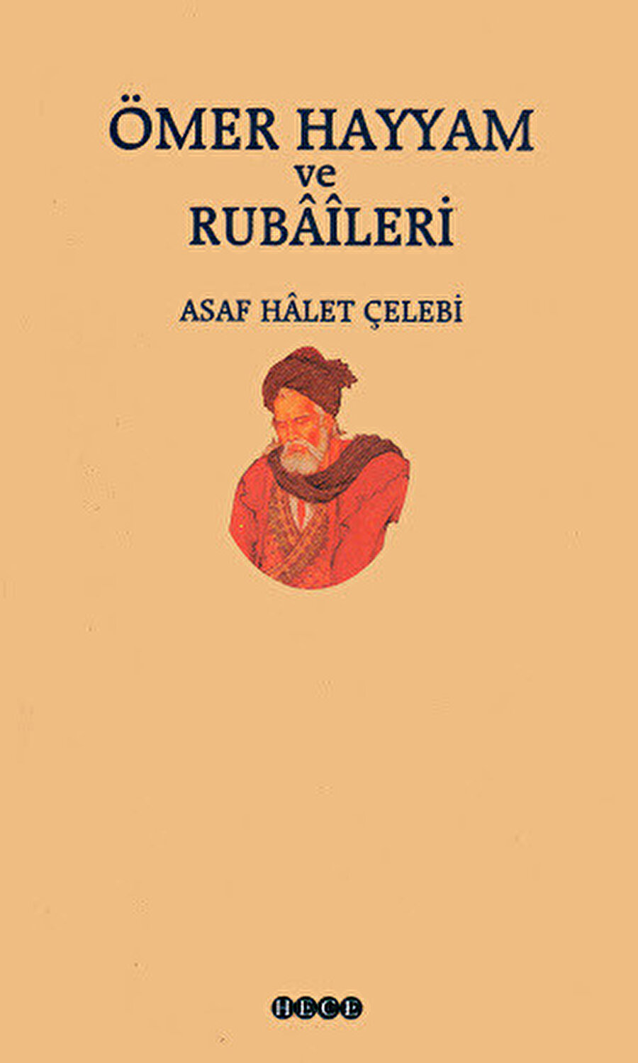 (Ömer Hayyâm ve Rubaileri, Asaf Halet Çelebi, Hece, 2003)