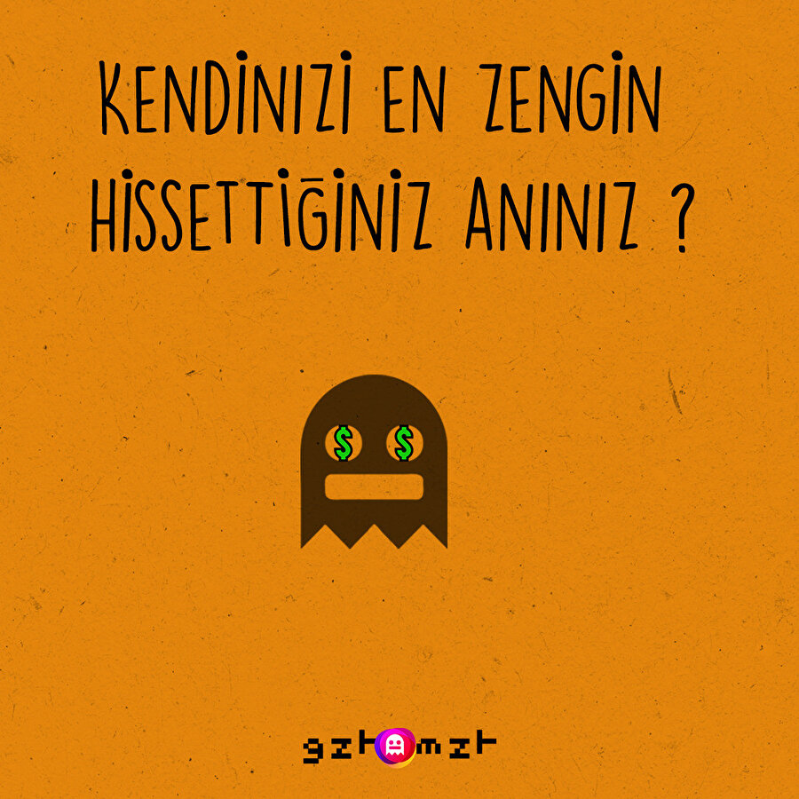 ​Kendinizi en zengin hissettiğiniz anınızı yazın? 🎃