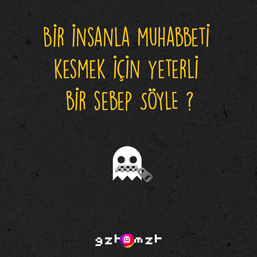 ​Bir insanla muhabbeti kesmek için yeterli bir sebep söyle ? 