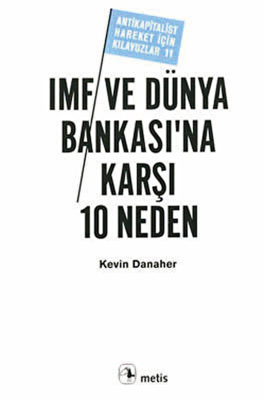 Kevin Danaher, IMF ve Dünya Bankası’na Karşı 10 Neden