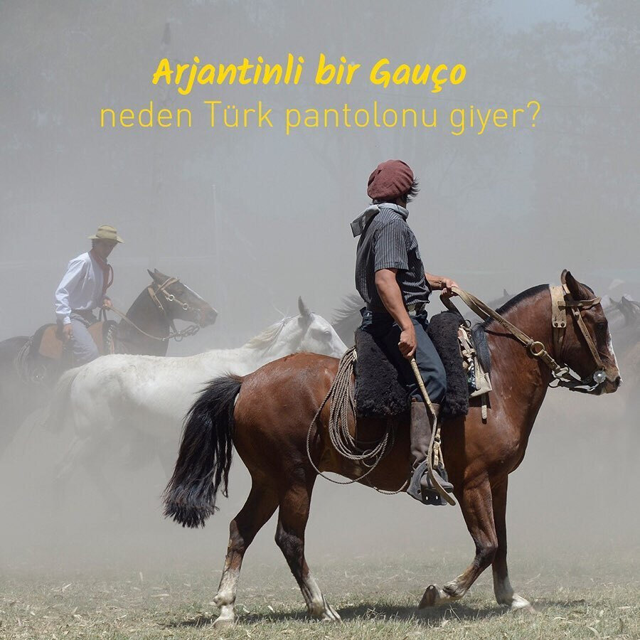 Arjantinli bir Gauço neden Türk pantolonu giyer?