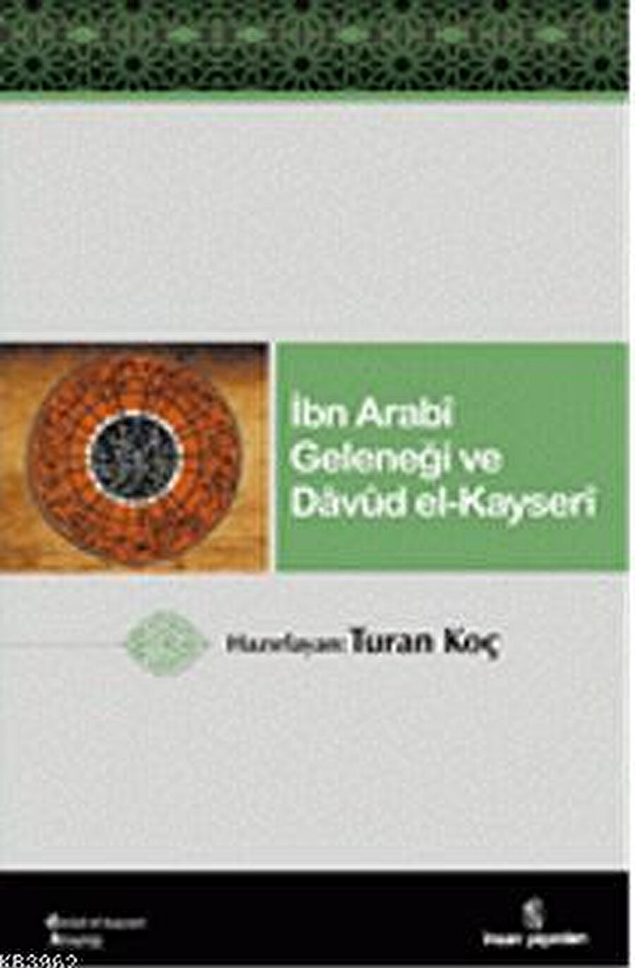 İbn Arabi Geleneği Ve Davud El-Kayseri, haz. Turan Koç, İnsan, 2011