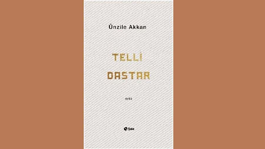 TELLİ DASTAR ÜNZİLE AKKAN - ŞULE YAYINLARI