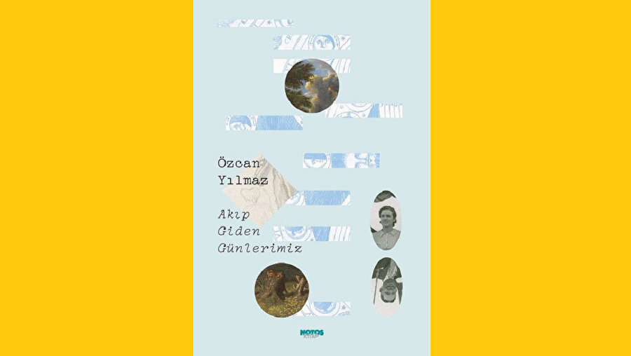 AKIP GIDEN GÜNLERIMIZ ÖZCAN YILMAZ - NOTOS KITAP