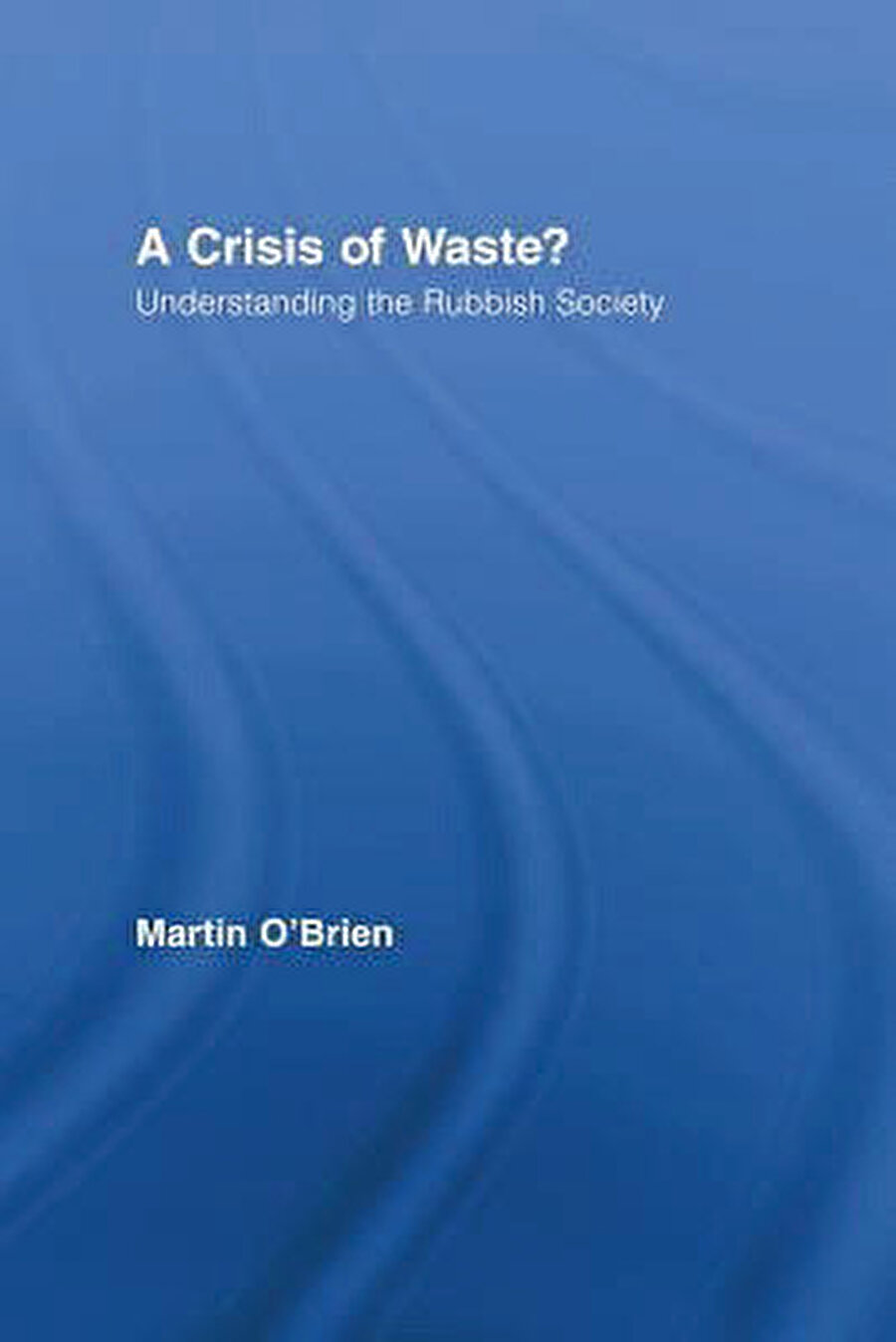 Martin O’Brien, The Crisis of Waste?