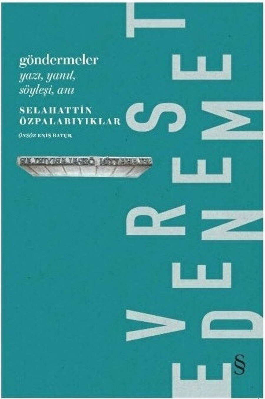 Selahattin Özpalabıyıklar’ın Göndermeler “Yazı, Yanıt, Söyleşi, Anı” adlı son kitabı