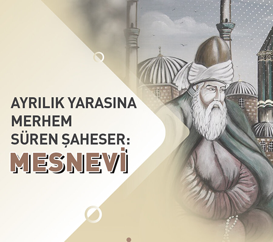 Ayrılık yarasına merhem süren şaheser: Mesnevi