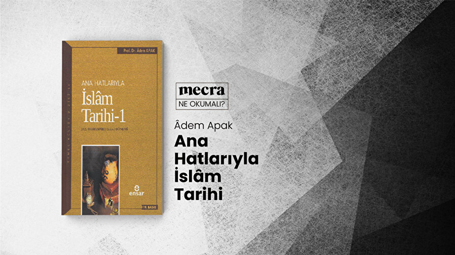 Ana Hatlarıyla İslam Tarihi / Adem Apak