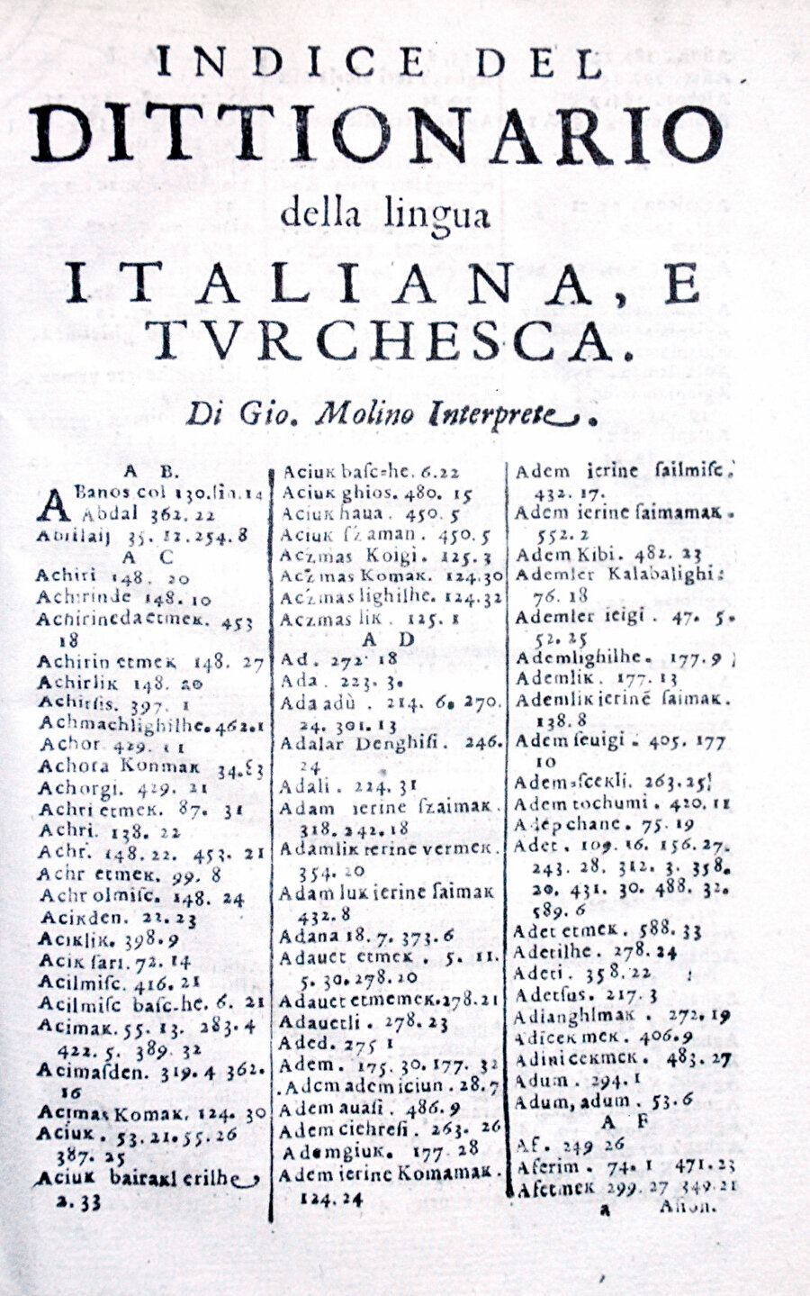 » 33 ulusun konuştuğu dil: 1641’de İtalyanca-Türkçe bir sözlük hazırlama ihtiyacı duyan Giovanni Molino, 55 krallık ve 33 ulusta Türkçe konuşulduğunu yazmaktadır.