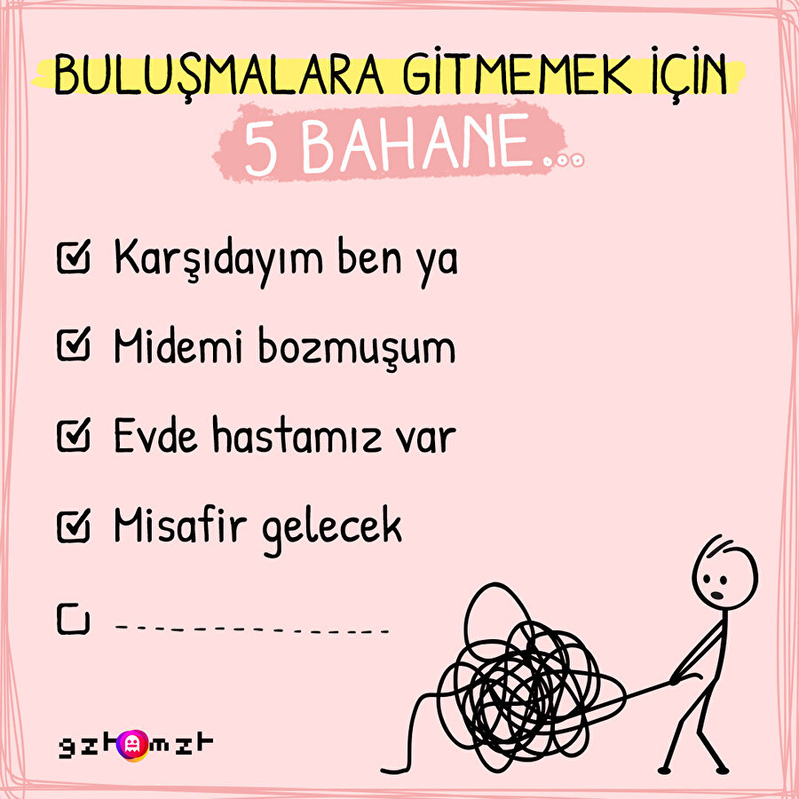 5. boşluğu kendi bahanenizle doldurun ✍️