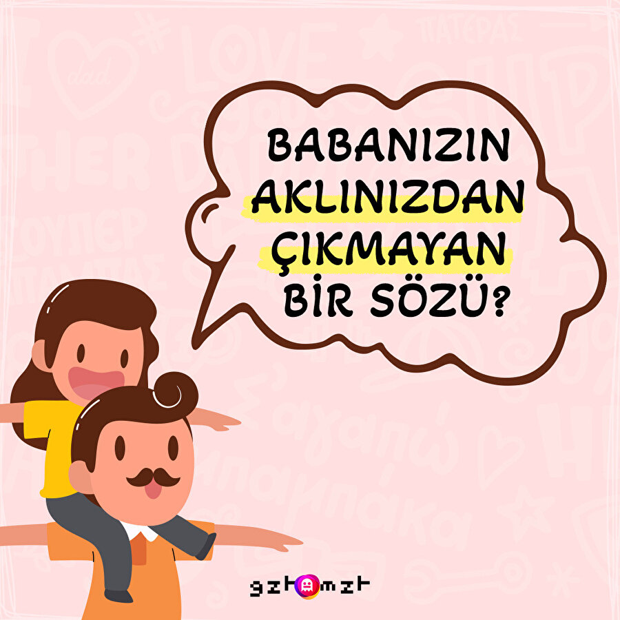 ​Babanızın en çok kullandığı cümle hangisi?