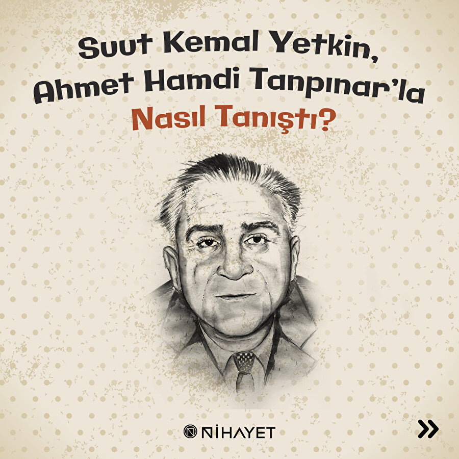Suut Kemal Yetkin Ahmet Hamdi Tanpınar'la nasıl tanıştı?