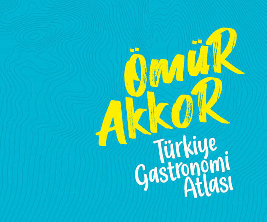 Türkiye Gastronomi Atlası - Ömür Akkor.