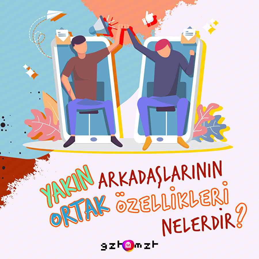 ​Yakın arkadaşlarının ortak özellikleri nelerdir?