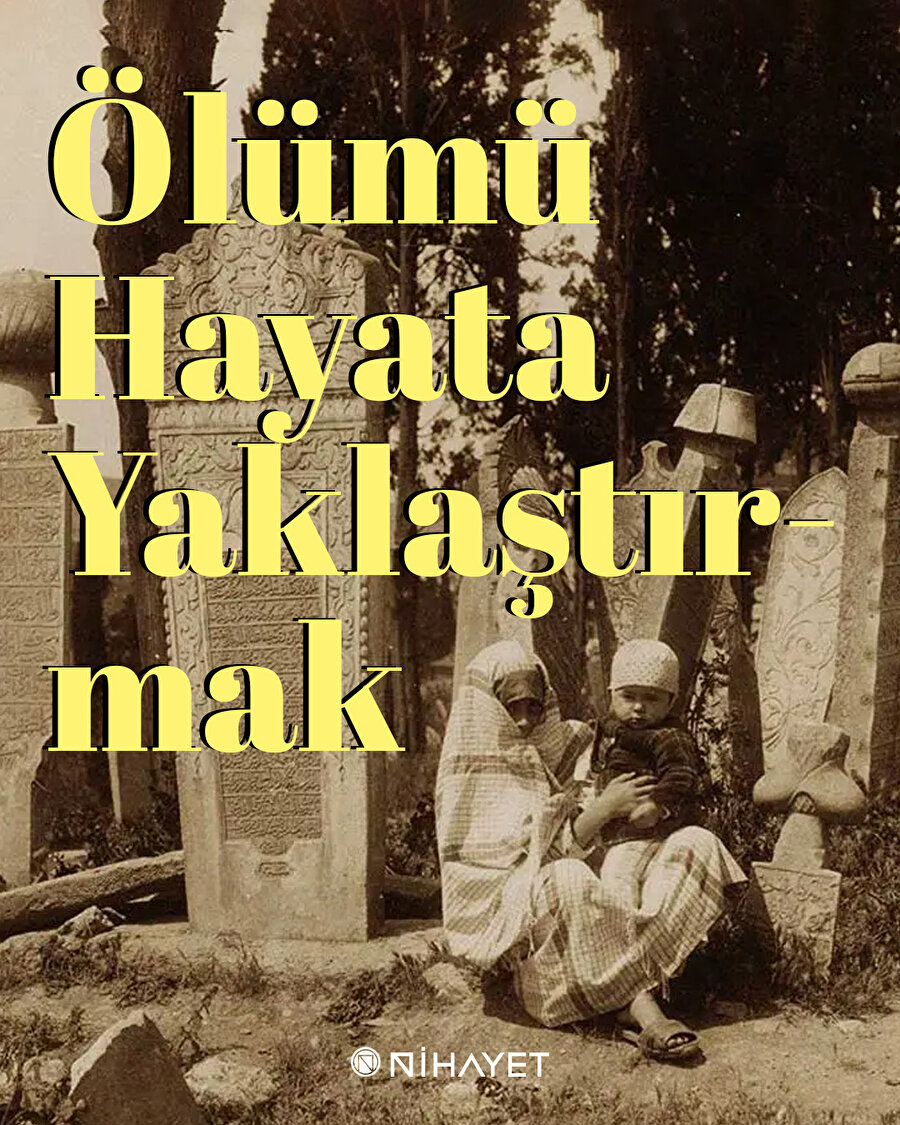 Ölümü hayata yaklaştırmak
