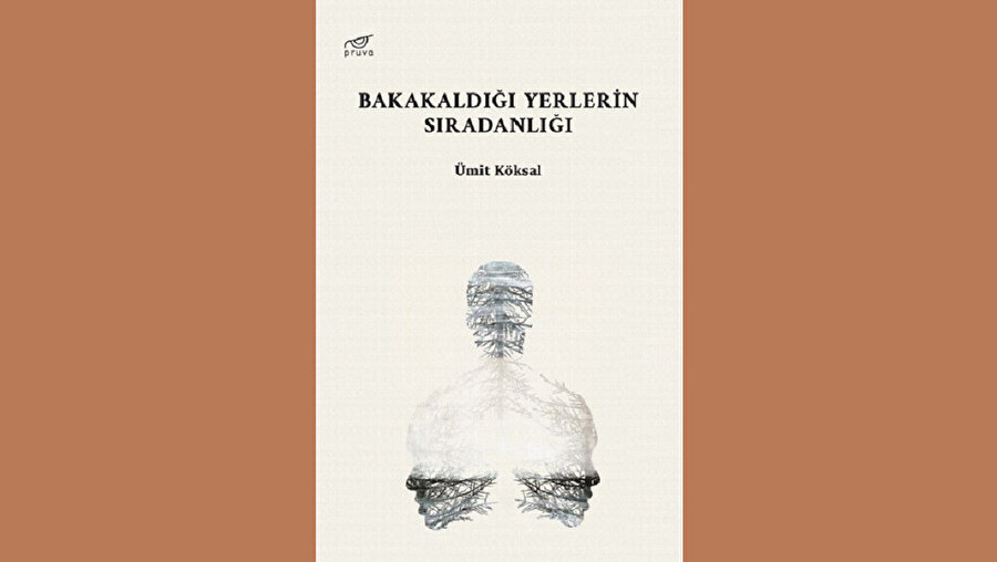 Bakakaldığı Yerlerin Sıradanlığı - Ümit Köksal - Pruva Yayınları