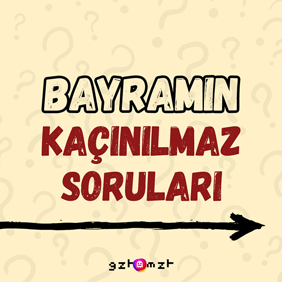Bayramın kaçınılmaz sorularını sıraladık. Sizin en çok duyduğunuz soru ne?