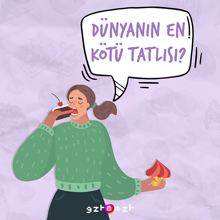 Dünyanın en kötü tatlısını soruyoruz