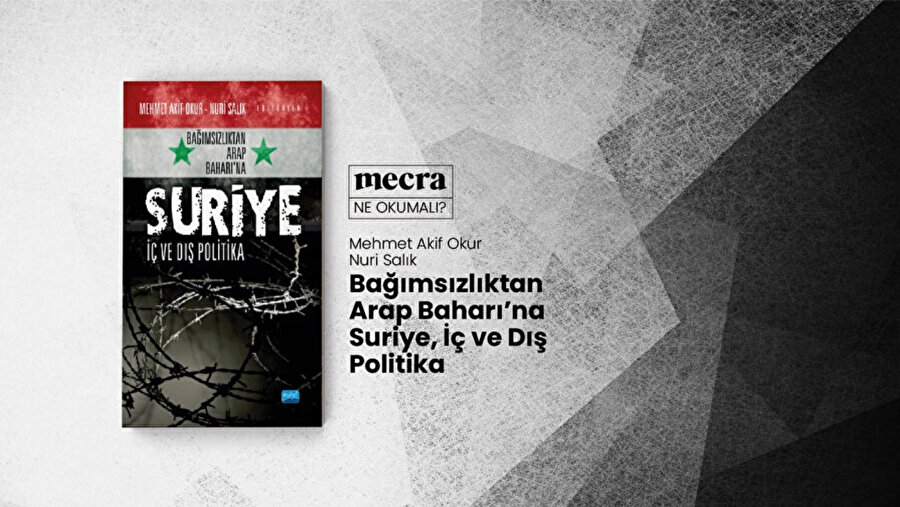 Bağımsızlıktan Arap Baharı’na Suriye, İç ve Dış Politika / Mehmet Akif Okur - Nuri Salık