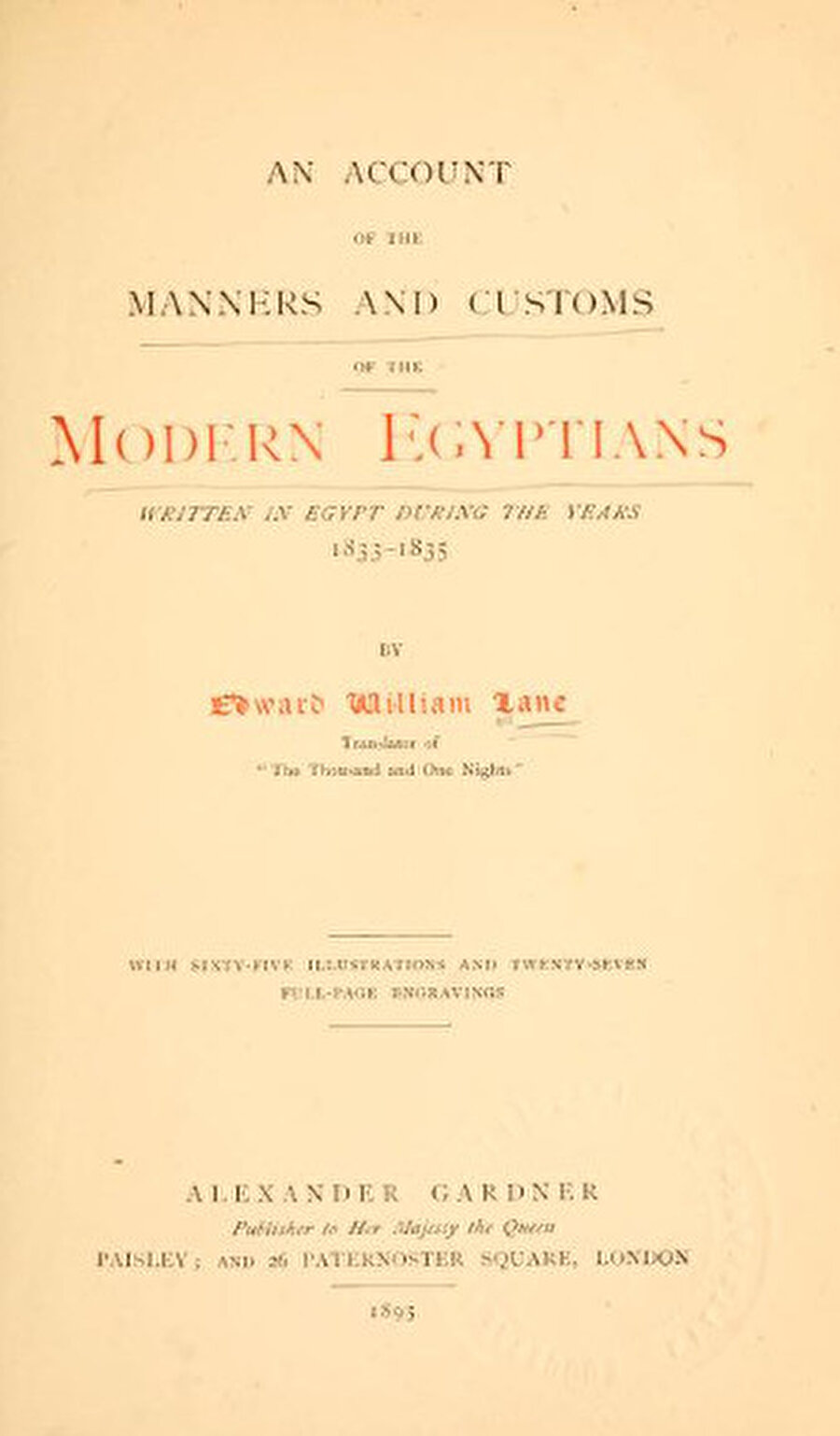 Eski ve modern Mısır’ın büyük kısmını dolaşan Lane'in 1836'da kaleme aldığı gözlemleri, halkın inanç, dil, örf ve adetlerini yazdığı Modern Mısırlıların Örf ve Adetlerinin Bir Açıklaması kitabı.