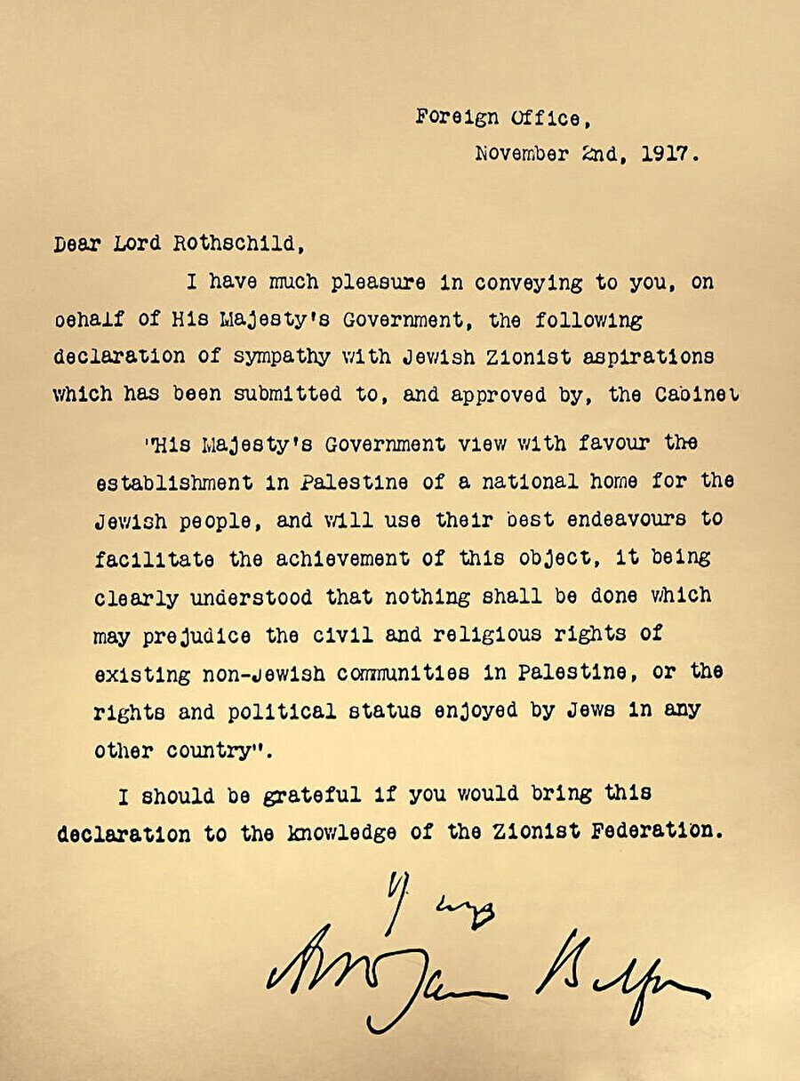 İngiltere Dışişleri Bakanı Arthur James Balfour'un Siyonist hareketin önde gelen figürlerinden Lord Rothschild'e gönderdiği "Balfour Deklarasyonu" olarak bilinen mektup, "Filistin'de Yahudi halkı için ulusal bir yurt kurulması" çağrısında bulunuyordu.
