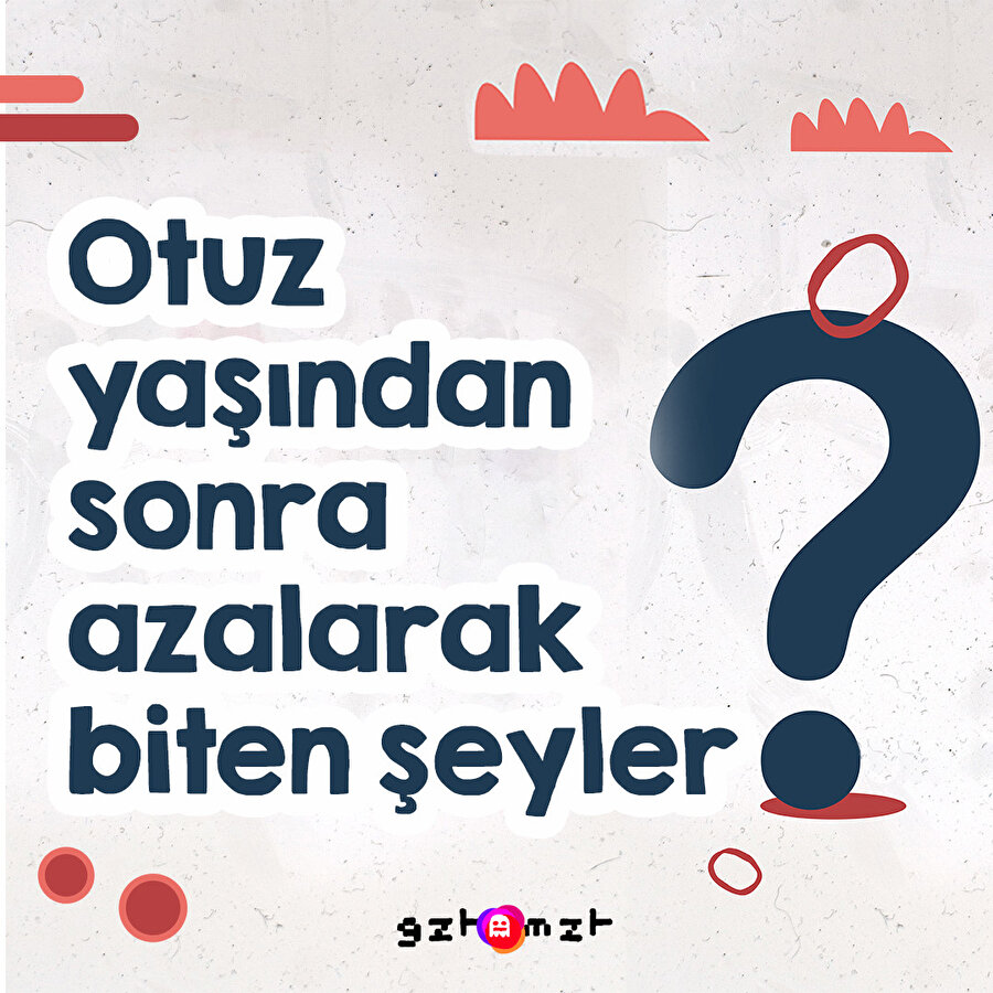 Otuz yaşından sonra azalarak biten şeyler?