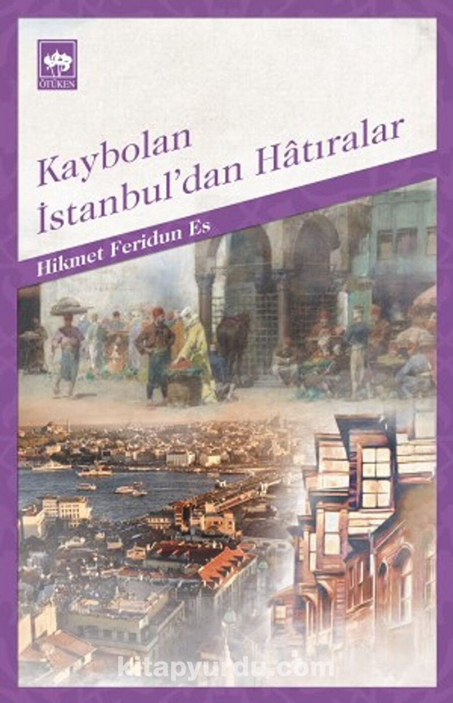 Hikmet Feridun Es Kaybolan İstanbul’dan Hatıralar.