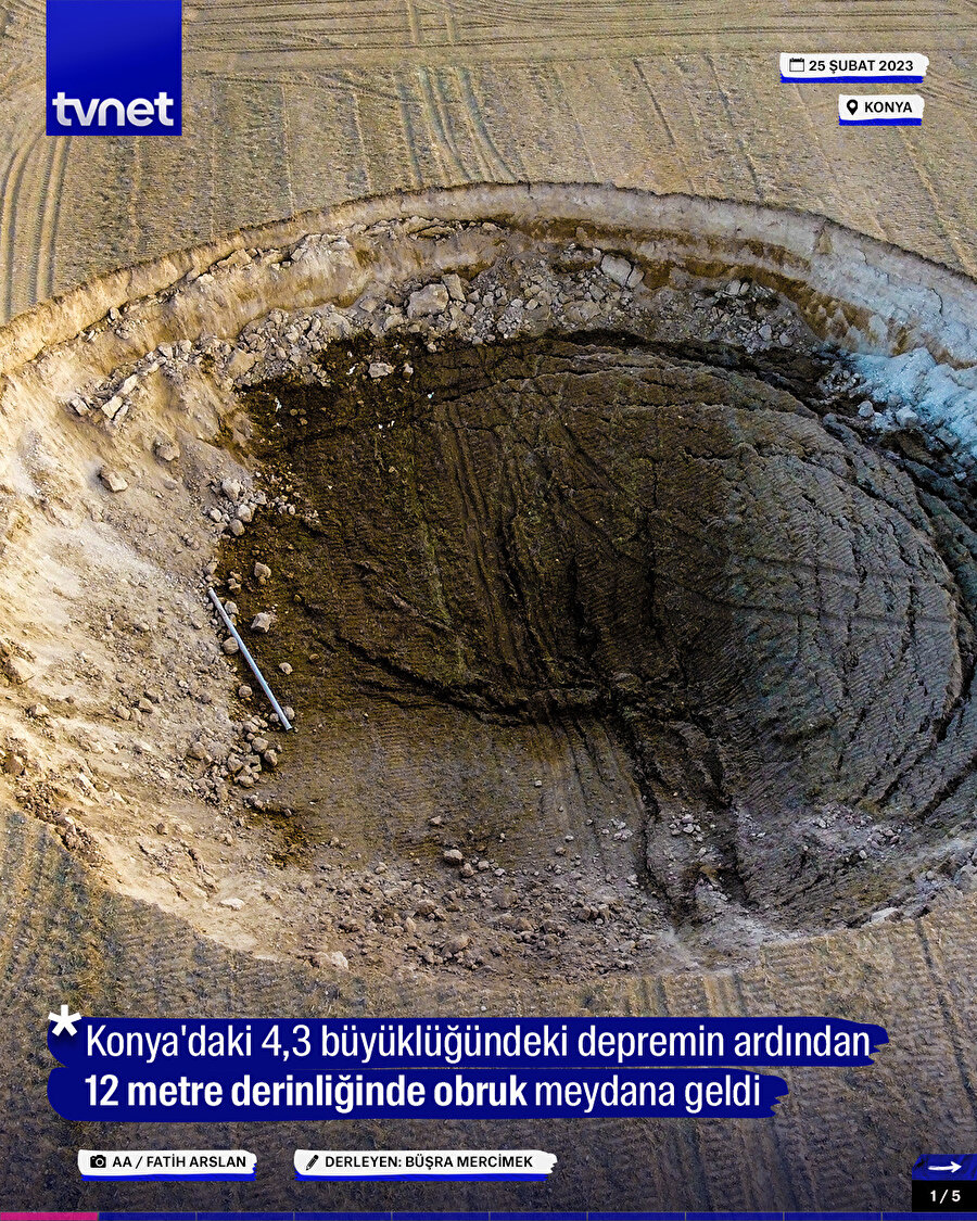 Konya'da meydana gelen deprem yaklaşık 37 metre çapında, 12 metre derinliğinde obruk oluşturdu.