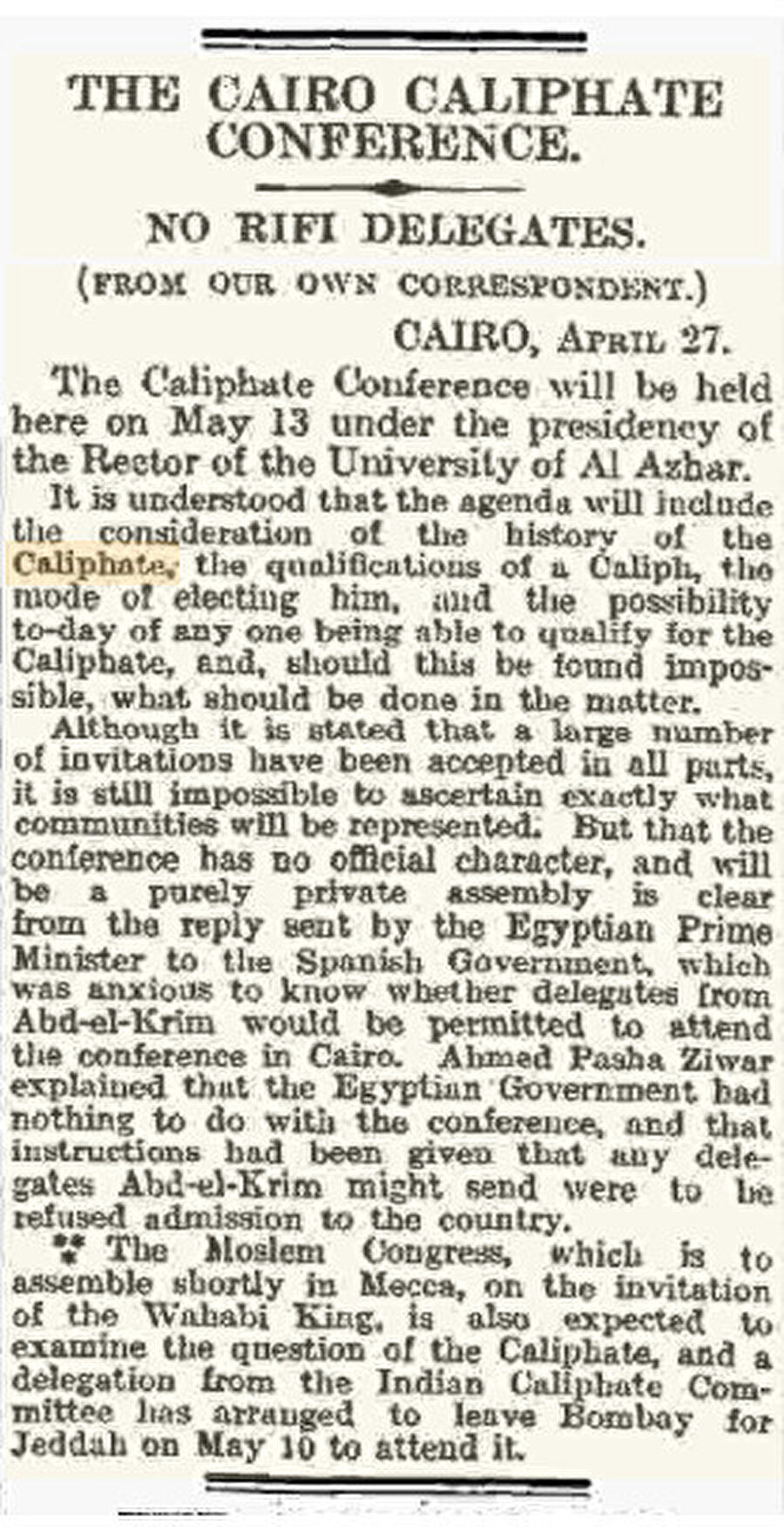 The Times’ın 28 Nisan 1926 tarihli nüshasında yer alan bir haber, Ezher Şeyhinin liderliğinde düzenlenecek Kâhire Hilâfet Konferansı’nın 13 Mayıs tarihinde yapılacağını söylüyordu. 1924 yılında Türkiye’de hilâfetin kaldırılması İslâm dünyasında bir şok etkisi meydana getirmiş, bu açığın doldurulması için teşebbüsler olmuştu ki herhangi bir netice elde edilemeyen Kâhire Hilâfet Konferansı da bunlardan biriydi.