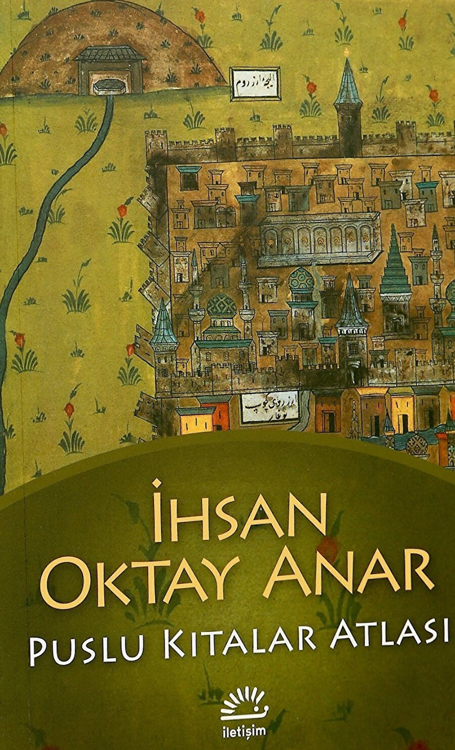 İhsan Oktay Anar, Puslu Kıtalar Atlası, İletişim Yayınları.