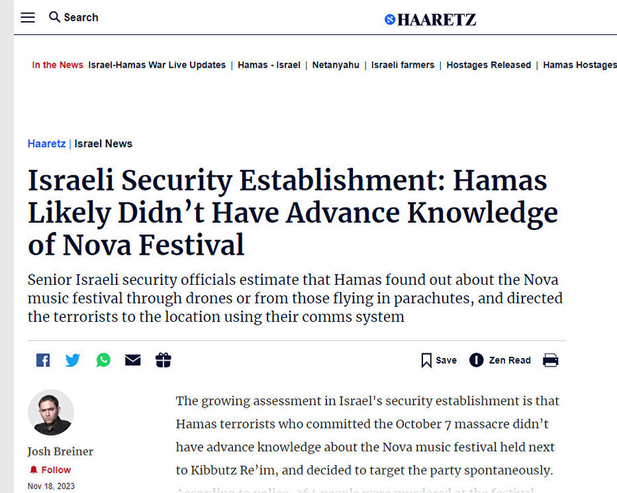 18 Kasım 2023 Haaretz gazetesi: “İsrail Güvenlik Kurumu: Hamas'ın büyük ihtimalle Nova Festivali hakkında detaylı bilgisi yoktu” Üst düzey İsrailli güvenlik yetkilileri, Hamas'ın Nova müzik festivalini dronlar aracılığıyla veya paraşütle uçan kişilerden öğrendiğini ve teröristleri iletişim sistemlerini kullanarak bölgeye yönlendirdiğini tahmin ediyor.