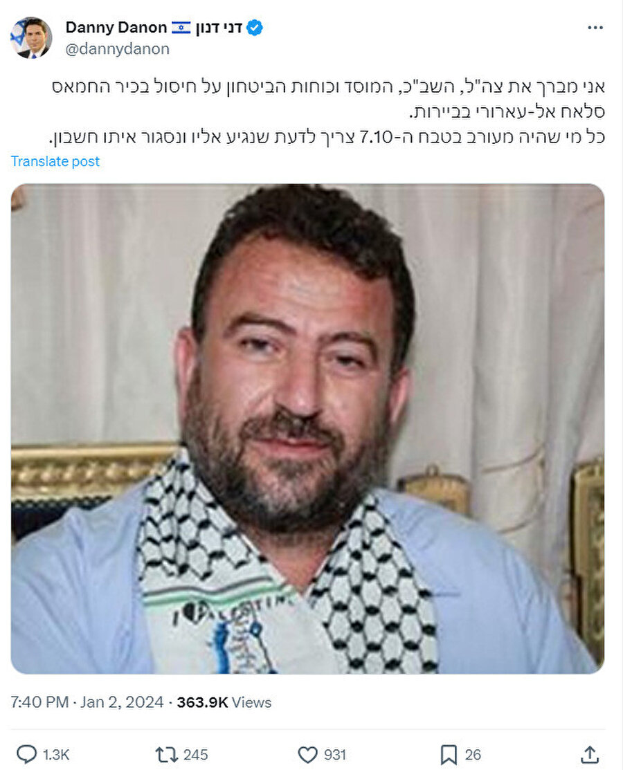 El-Aruri'yi öldürdükleri için İsrail ordusunu, Şin-Bet'i ve Mossad'ı tebrik eden İsrailli Milletvekili Danon, "7/10 katliamına karışan herkes, onlara ulaşacağımızı ve onlarla hesaplarımını kapatacağımızı bilmelidir" dedi.
