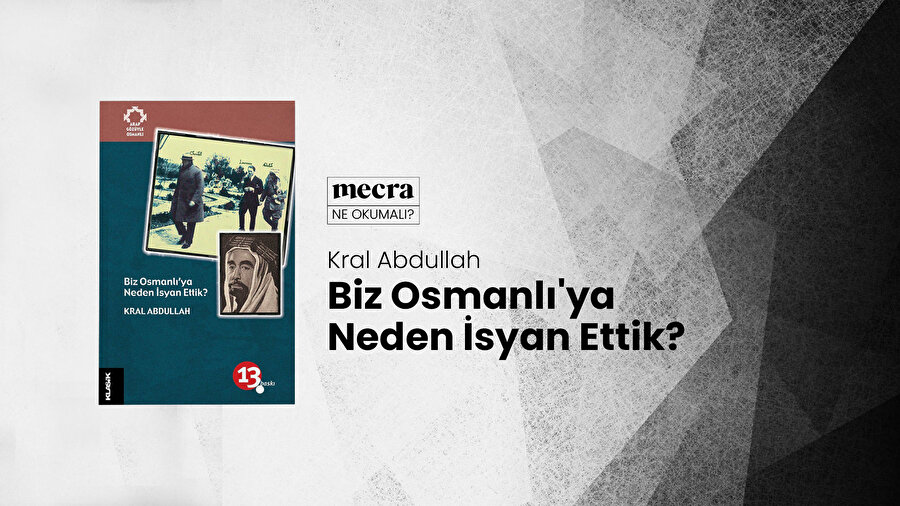 Biz Osmanlı'ya Neden İsyan Ettik? / Kral Abdullah