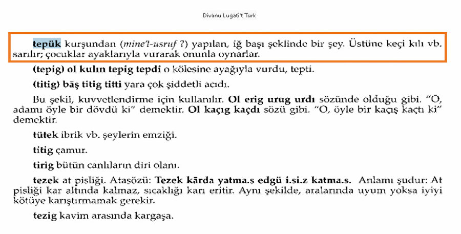 Tepük: Kurşundan yapılan, iğ başı şeklinde bir şey. Üstüne keçi kılı vb. sarılır, çocuklar ayaklarıyla vurarak onunla oynarlar.