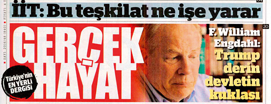 Dergimiz Gerçek Hayat'ın 840. sayısında neşredilen bu mülâkatta Engdahl "Trump derin devletin kuklası" demiş ve peşinden ilave etmişti.