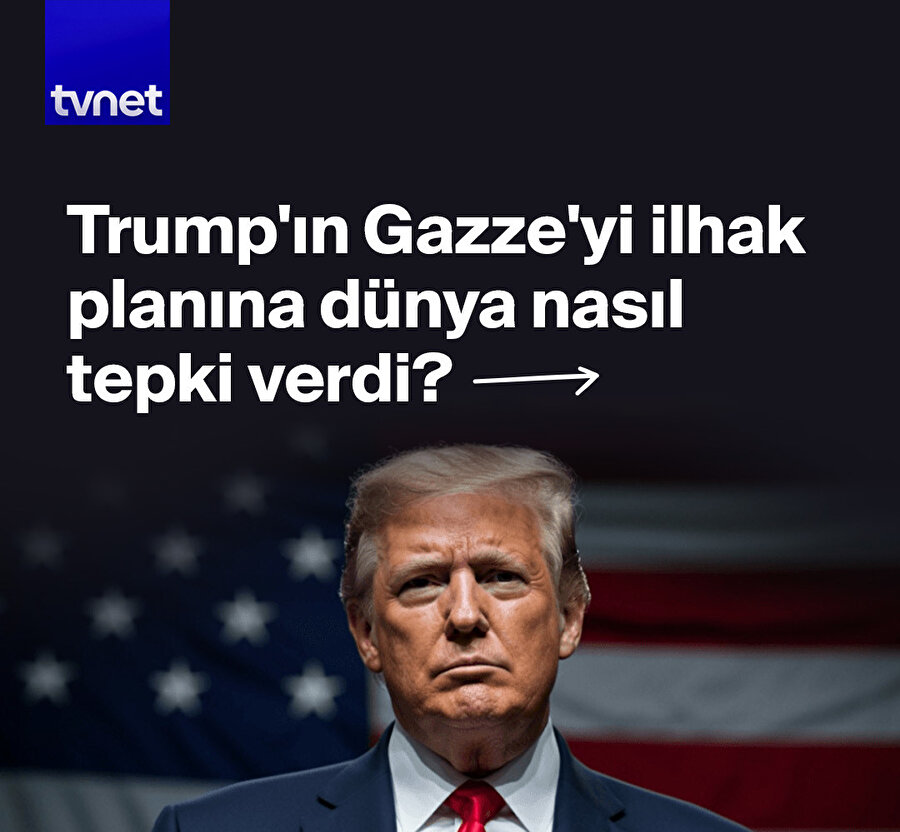 Trump'ın 'Gazze'yi ilhak' planına kim nasıl tepki verdi?