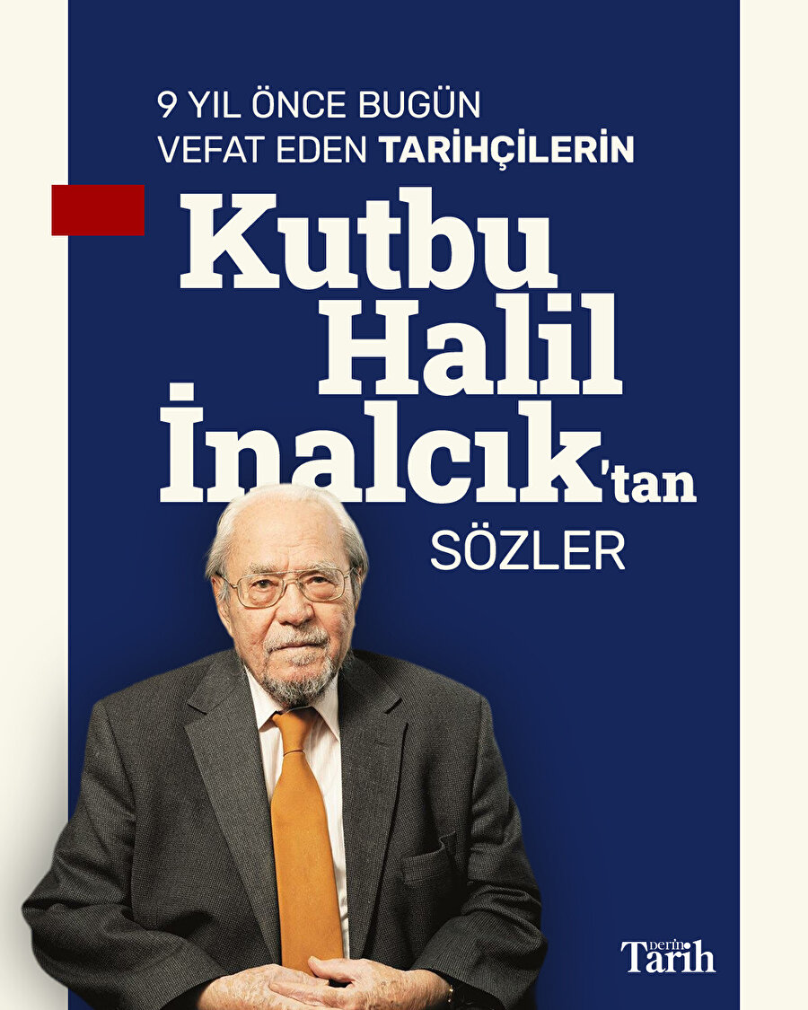Tarihçilerin Kutbu: Halil İnalcık 9 yıl önce bugün vefat etti