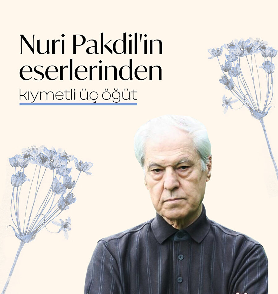 Nuri Pakdil'in eserlerinden üç öğüt 📌