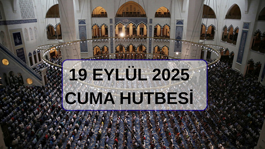 19 EYLÜL 2025 CUMA HUTBESİ | Cuma Hutbesi tam metni ve konusu