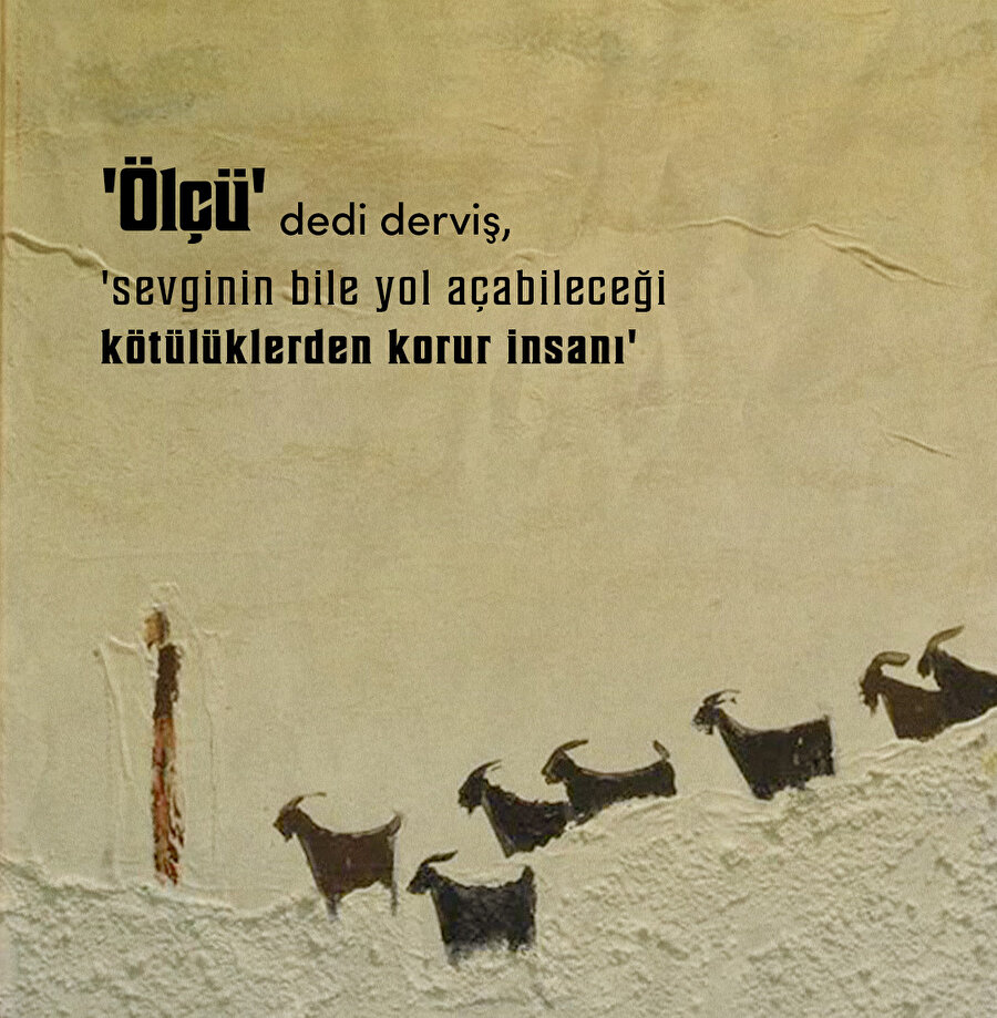 Ölçü, insanın terazisidir