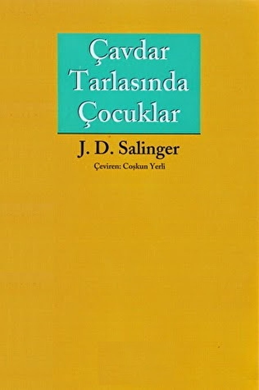 J.D.SALINGER - ÇAVDAR TARLASINDA ÇOCUKLAR 
Diğer bir adıyla "Gönülçelen", modern zamanların başyapıtı olarak değerlendiriliyor. Kitap, genç bir adam olan Holden Caulfield'ın bunalımlı ve iniş çıkışlı günlerini anlatıyor.