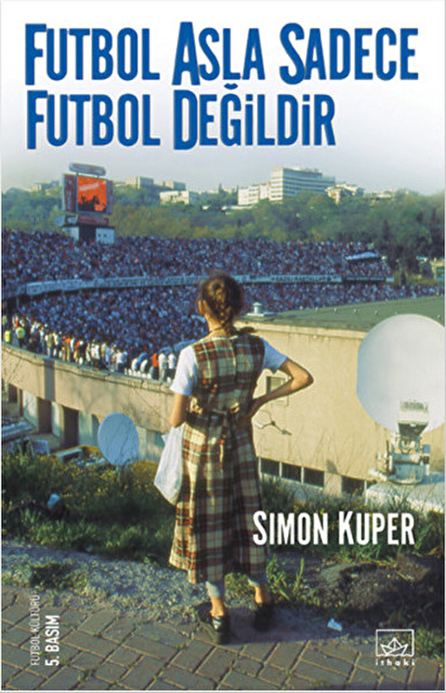 Futbol Asla Sadece Futbol Değildir 

                                    Yazar: Simon Kuper

1994 yılında İngiltere'de yayımlanan Simon Kuper'in eseri kısa sürede "Kült kitaplar" arasına girdi. Eser 1996'da Türkçe'ye çevrildi.

                                